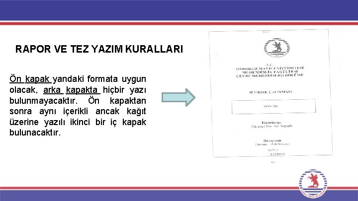 RAPOR VE TEZ YAZIM KURALLARI Ön kapak yandaki formata uygun olacak, arka kapakta hiçbir