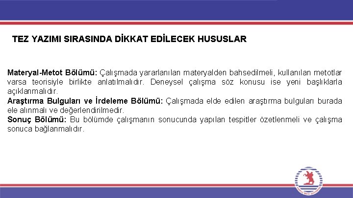 TEZ YAZIMI SIRASINDA DİKKAT EDİLECEK HUSUSLAR Materyal-Metot Bölümü: Çalışmada yararlanılan materyalden bahsedilmeli, kullanılan metotlar