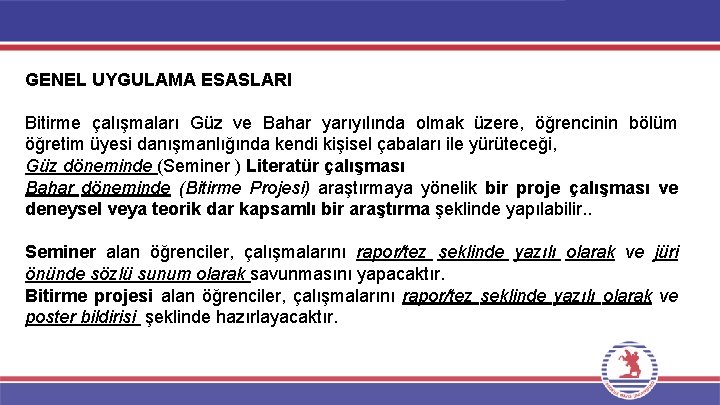 GENEL UYGULAMA ESASLARI Bitirme çalışmaları Güz ve Bahar yarıyılında olmak üzere, öğrencinin bölüm öğretim