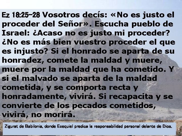 Ez 18: 25 -28 Vosotros decís: «No es justo el proceder del Señor» .