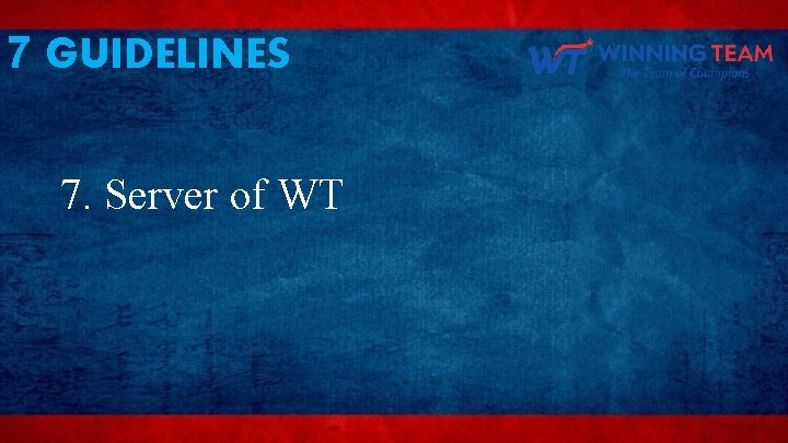 7 GUIDELINES 7. Server of WT 