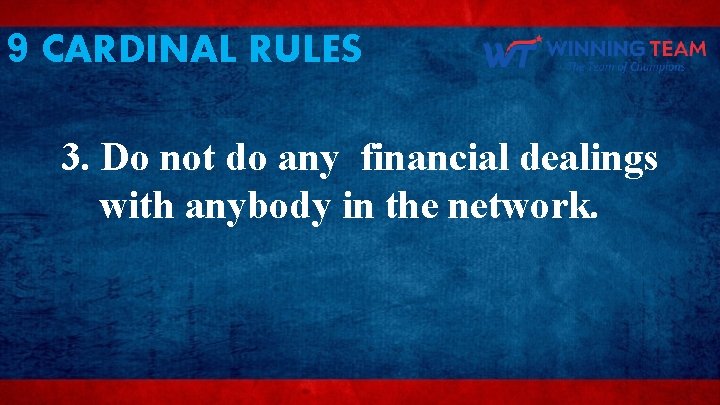 9 CARDINAL RULES 3. Do not do any financial dealings with anybody in the