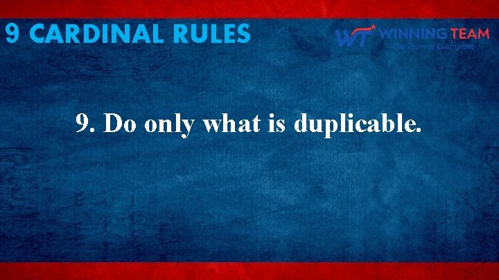 9 CARDINAL RULES 9. Do only what is duplicable. 