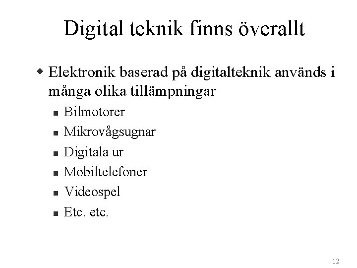 Digital teknik finns överallt w Elektronik baserad på digitalteknik används i många olika tillämpningar