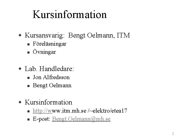 Kursinformation w Kursansvarig: Bengt Oelmann, ITM n n Föreläsningar Övningar w Lab. Handledare: n