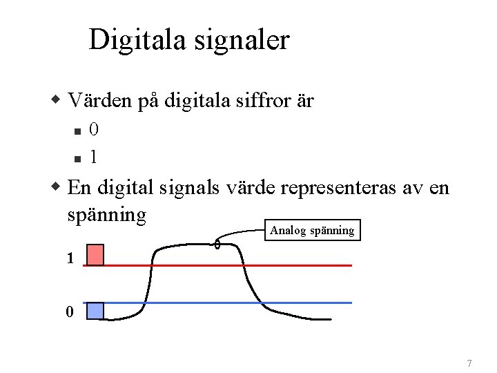 Digitala signaler w Värden på digitala siffror är n n 0 1 w En