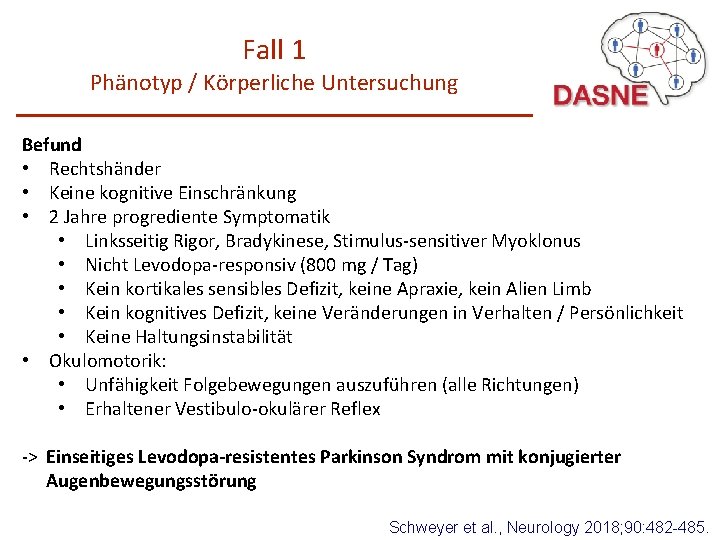 Fall 1 Phänotyp / Körperliche Untersuchung Befund • Rechtshänder • Keine kognitive Einschränkung •