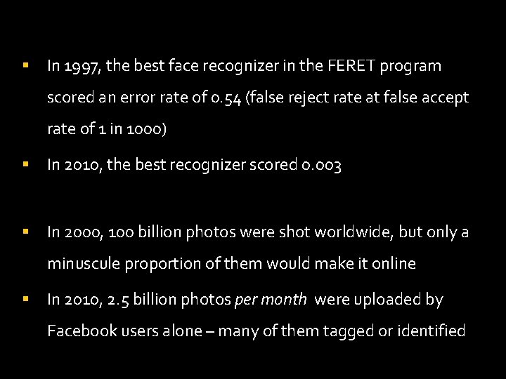 § In 1997, the best face recognizer in the FERET program scored an error § In 1997, the best face recognizer in the FERET program scored an error
