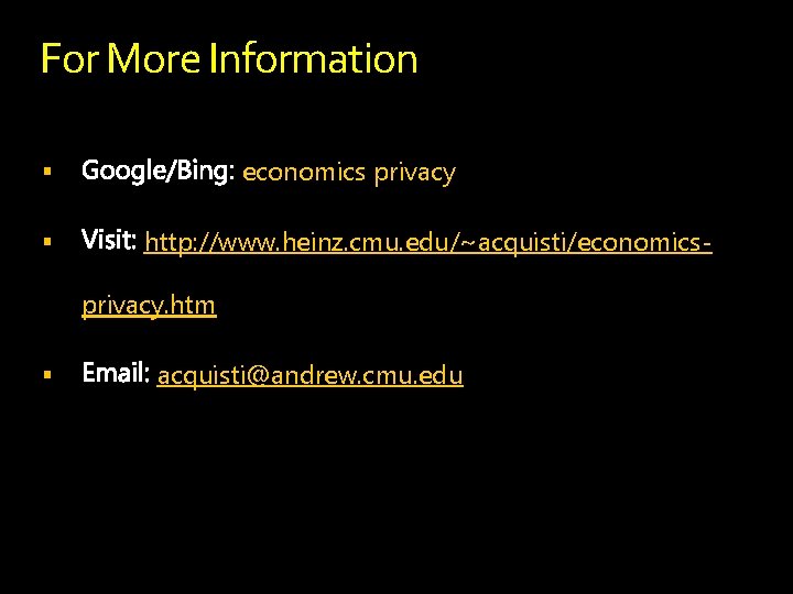 For More Information economics privacy § § http: //www. heinz. cmu. edu/~acquisti/economicsprivacy. htm § For More Information economics privacy § § http: //www. heinz. cmu. edu/~acquisti/economicsprivacy. htm §