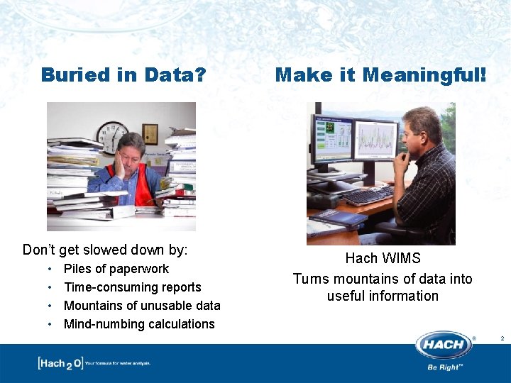 Buried in Data? Don’t get slowed down by: • • Piles of paperwork Time-consuming