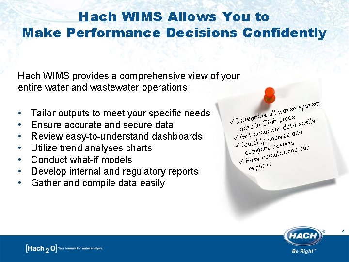 Hach WIMS Allows You to Make Performance Decisions Confidently Hach WIMS provides a comprehensive