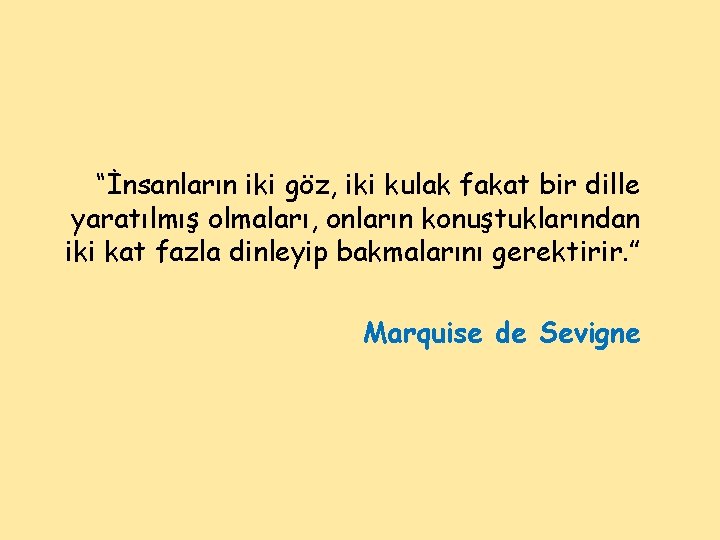 “İnsanların iki göz, iki kulak fakat bir dille yaratılmış olmaları, onların konuştuklarından iki kat