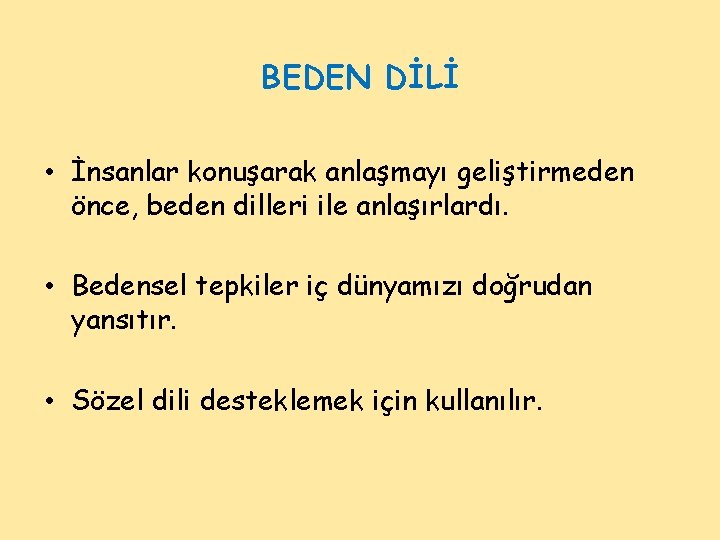 BEDEN DİLİ • İnsanlar konuşarak anlaşmayı geliştirmeden önce, beden dilleri ile anlaşırlardı. • Bedensel