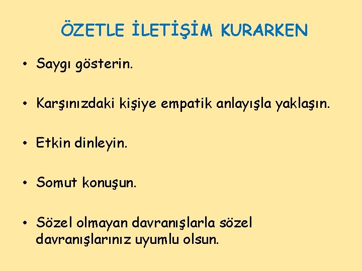 ÖZETLE İLETİŞİM KURARKEN • Saygı gösterin. • Karşınızdaki kişiye empatik anlayışla yaklaşın. • Etkin