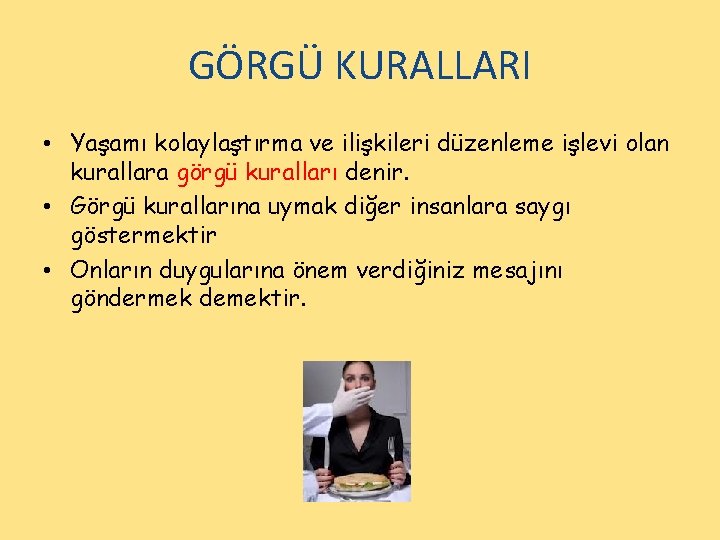 GÖRGÜ KURALLARI • Yaşamı kolaylaştırma ve ilişkileri düzenleme işlevi olan kurallara görgü kuralları denir.