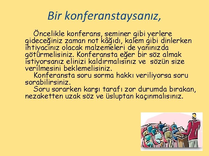 Bir konferanstaysanız, Öncelikle konferans, seminer gibi yerlere gideceğiniz zaman not kâğıdı, kalem gibi dinlerken