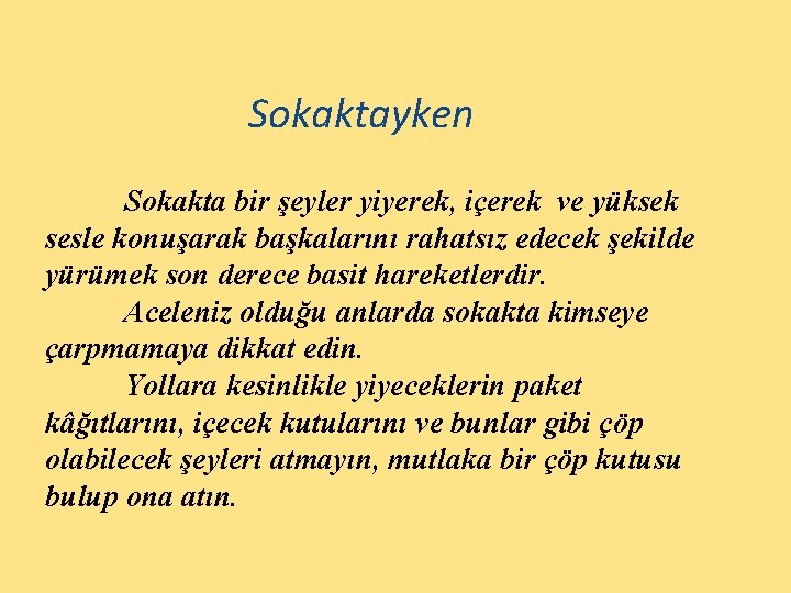 Sokaktayken Sokakta bir şeyler yiyerek, içerek ve yüksek sesle konuşarak başkalarını rahatsız edecek şekilde