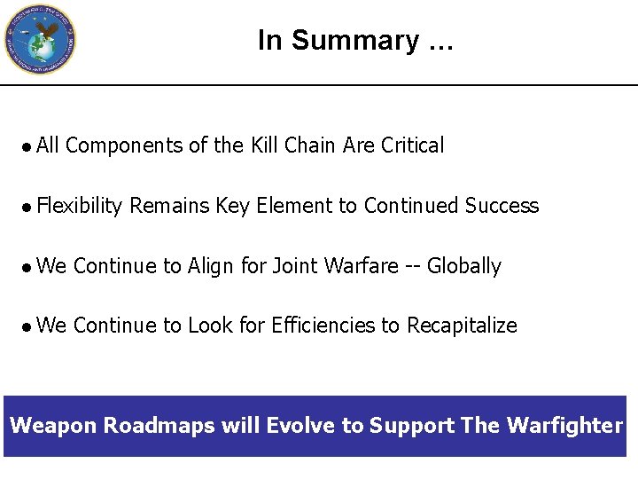 In Summary … l All Components of the Kill Chain Are Critical l Flexibility