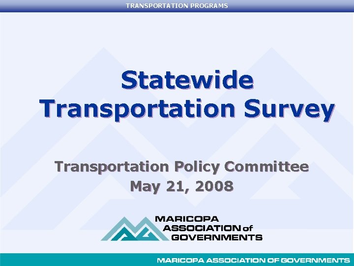 TRANSPORTATION PROGRAMS Statewide Transportation Survey Transportation Policy Committee May 21, 2008 