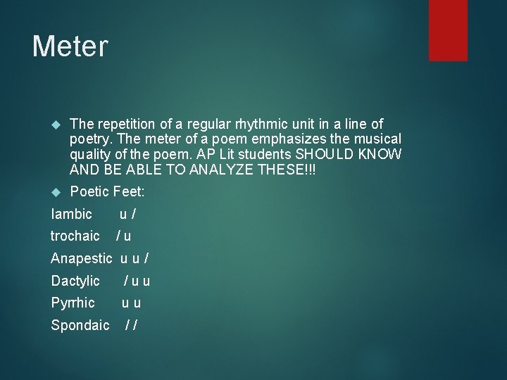Meter The repetition of a regular rhythmic unit in a line of poetry. The