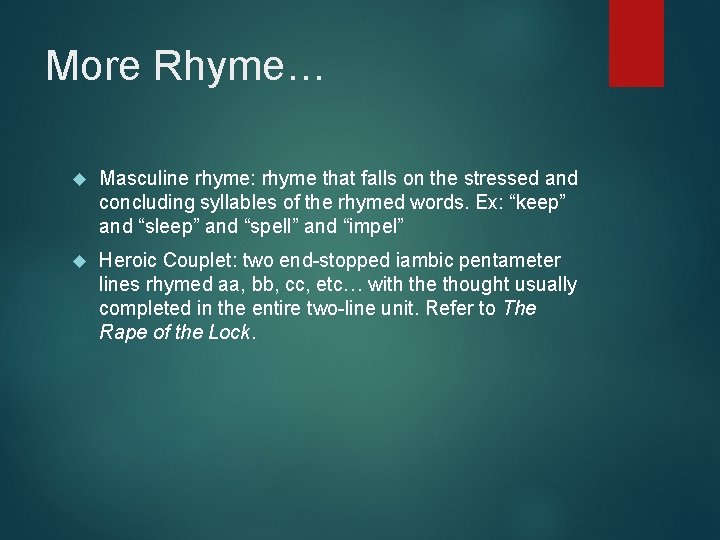 More Rhyme… Masculine rhyme: rhyme that falls on the stressed and concluding syllables of