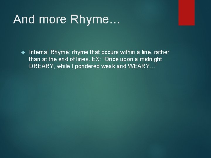 And more Rhyme… Internal Rhyme: rhyme that occurs within a line, rather than at