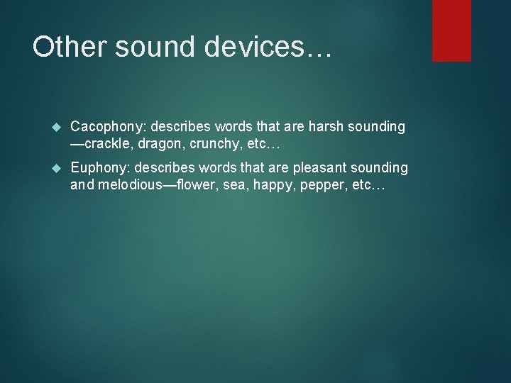 Other sound devices… Cacophony: describes words that are harsh sounding —crackle, dragon, crunchy, etc…