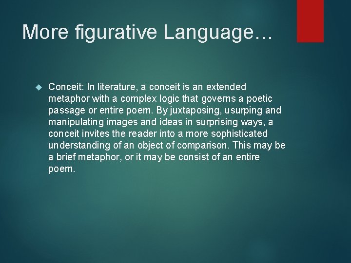 More figurative Language… Conceit: In literature, a conceit is an extended metaphor with a