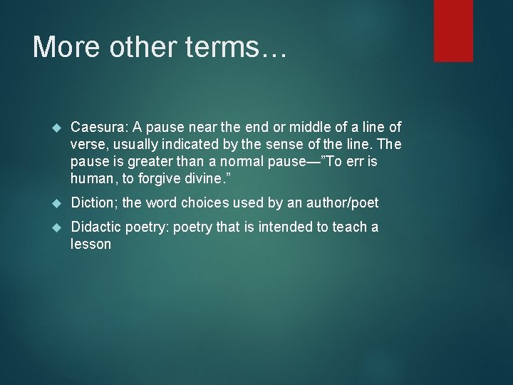 More other terms… Caesura: A pause near the end or middle of a line