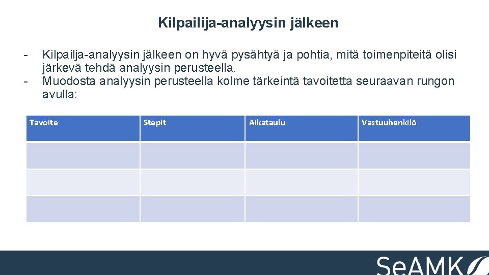 Kilpailija-analyysin jälkeen - Kilpailja-analyysin jälkeen on hyvä pysähtyä ja pohtia, mitä toimenpiteitä olisi järkevä