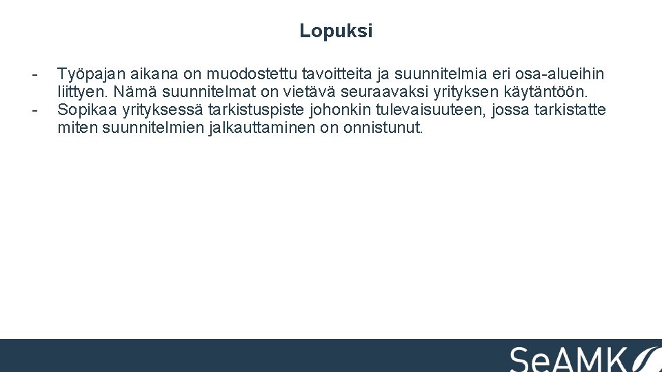 Lopuksi - Työpajan aikana on muodostettu tavoitteita ja suunnitelmia eri osa-alueihin liittyen. Nämä suunnitelmat