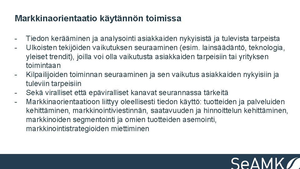 Markkinaorientaatio käytännön toimissa - Tiedon kerääminen ja analysointi asiakkaiden nykyisistä ja tulevista tarpeista Ulkoisten Markkinaorientaatio käytännön toimissa - Tiedon kerääminen ja analysointi asiakkaiden nykyisistä ja tulevista tarpeista Ulkoisten