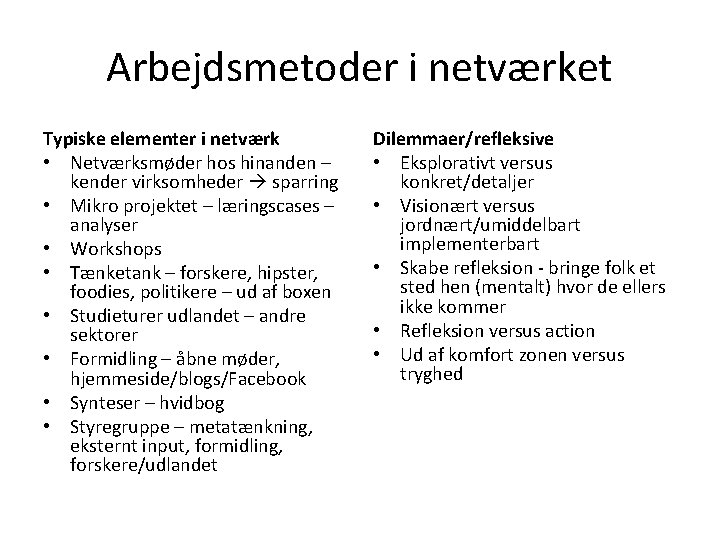 Arbejdsmetoder i netværket Typiske elementer i netværk • Netværksmøder hos hinanden – kender virksomheder