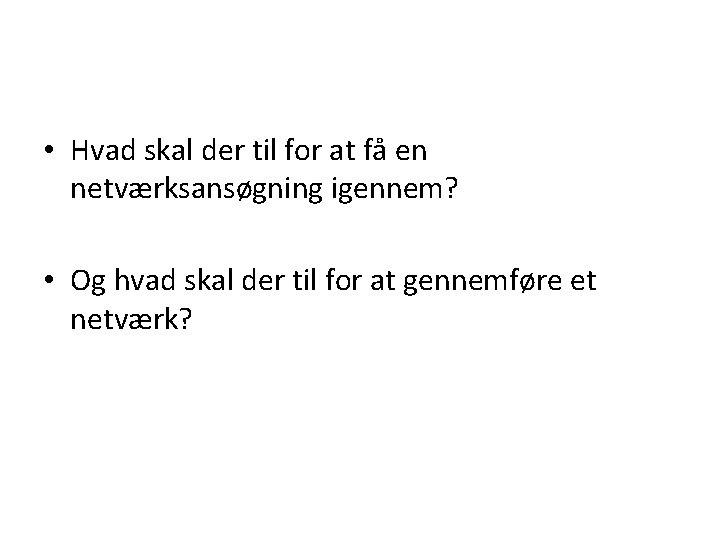  • Hvad skal der til for at få en netværksansøgning igennem? • Og