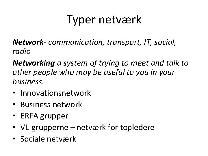 Typer netværk Network- communication, transport, IT, social, radio Networking a system of trying to