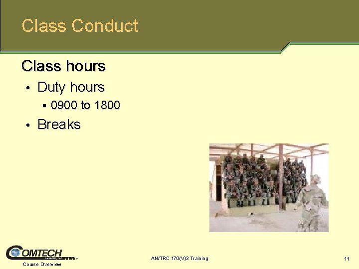 Class Conduct Class hours • Duty hours § • 0900 to 1800 Breaks AN/TRC