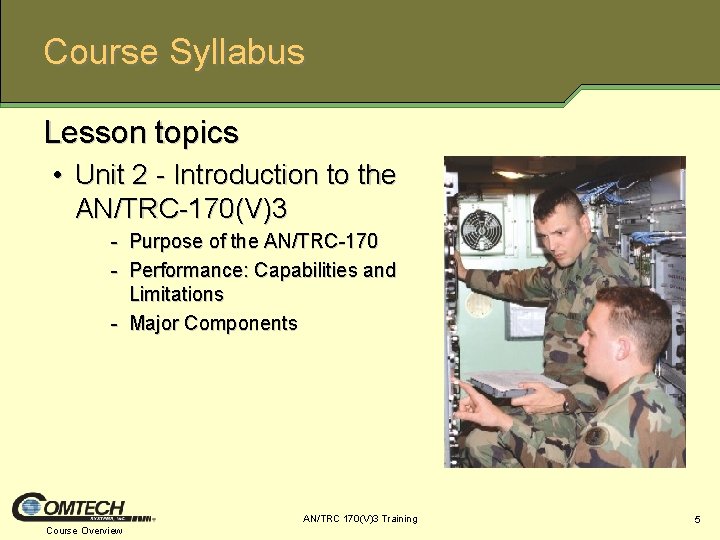 Course Syllabus Lesson topics • Unit 2 Introduction to the AN/TRC 170(V)3 Purpose of