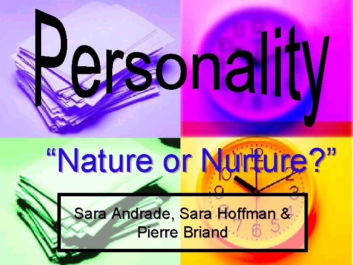 “Nature or Nurture? ” Sara Andrade, Sara Hoffman & Pierre Briand 