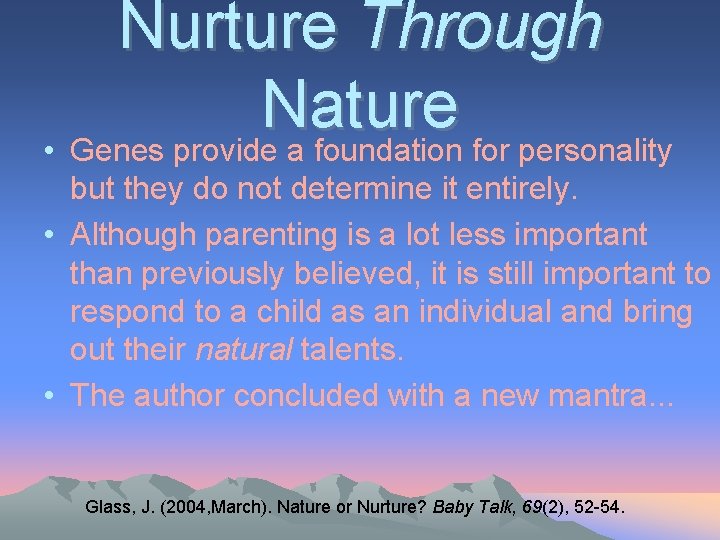 Nurture Through Nature • Genes provide a foundation for personality but they do not