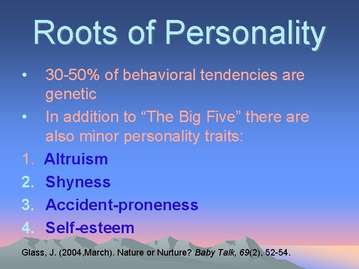 Roots of Personality • • 1. 2. 3. 4. 30 -50% of behavioral tendencies