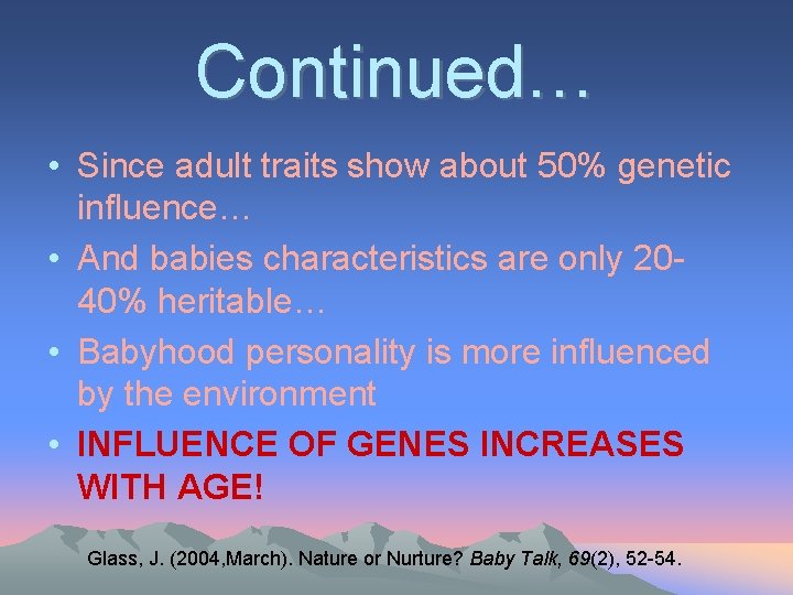 Continued… • Since adult traits show about 50% genetic influence… • And babies characteristics