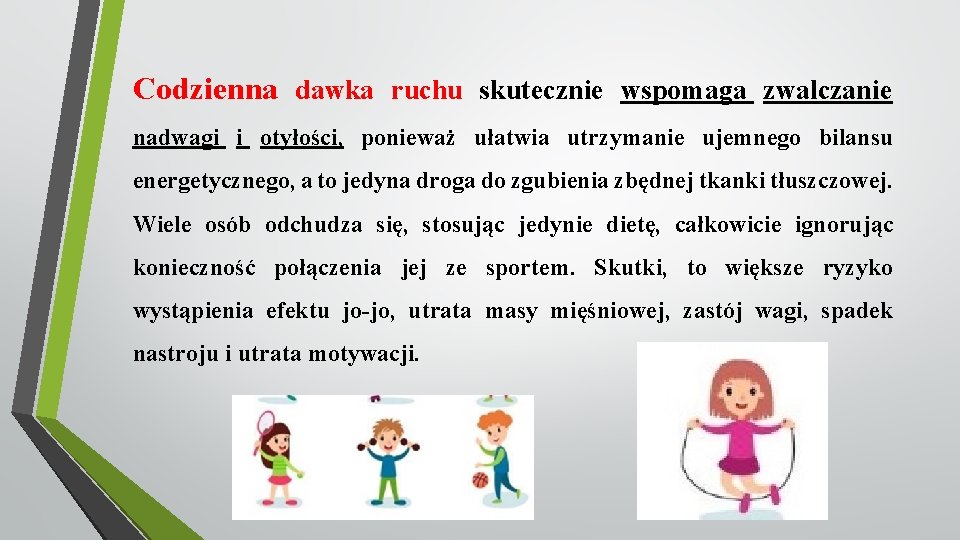 Codzienna dawka ruchu skutecznie wspomaga zwalczanie nadwagi i otyłości, ponieważ ułatwia utrzymanie ujemnego bilansu