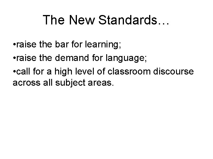 The New Standards… • raise the bar for learning; • raise the demand for