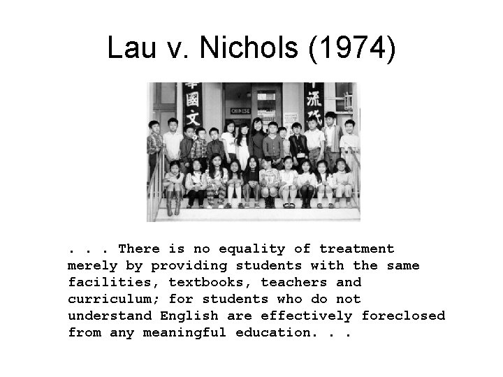 Lau v. Nichols (1974) . . . There is no equality of treatment merely