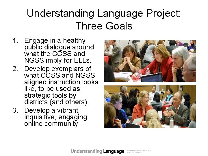 Understanding Language Project: Three Goals 1. Engage in a healthy public dialogue around what