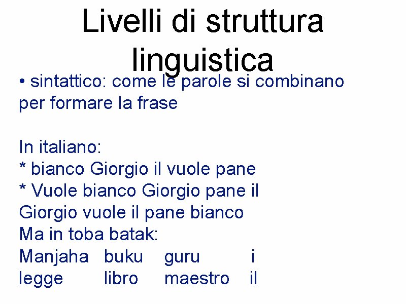 Livelli di struttura linguistica • sintattico: come le parole si combinano per formare la