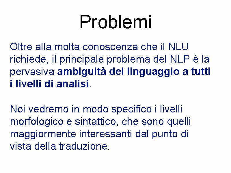 Problemi Oltre alla molta conoscenza che il NLU richiede, il principale problema del NLP
