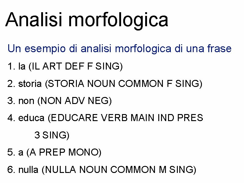 Analisi morfologica Un esempio di analisi morfologica di una frase 1. la (IL ART