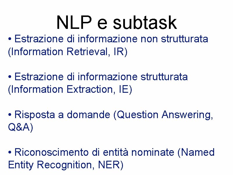 NLP e subtask • Estrazione di informazione non strutturata (Information Retrieval, IR) • Estrazione