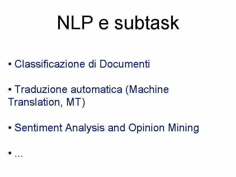 NLP e subtask • Classificazione di Documenti • Traduzione automatica (Machine Translation, MT) •